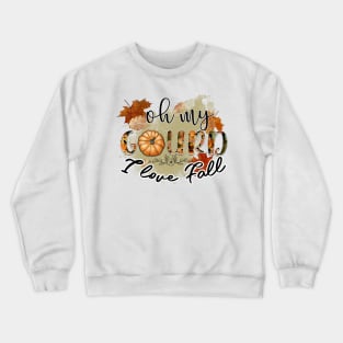 Oh my gourd I love fall Crewneck Sweatshirt